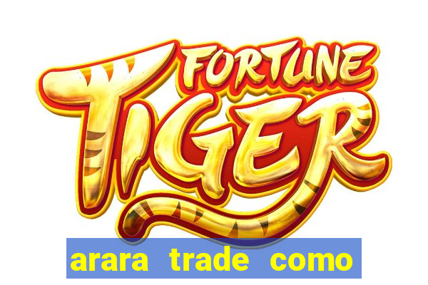 arara trade como ganhar dinheiro